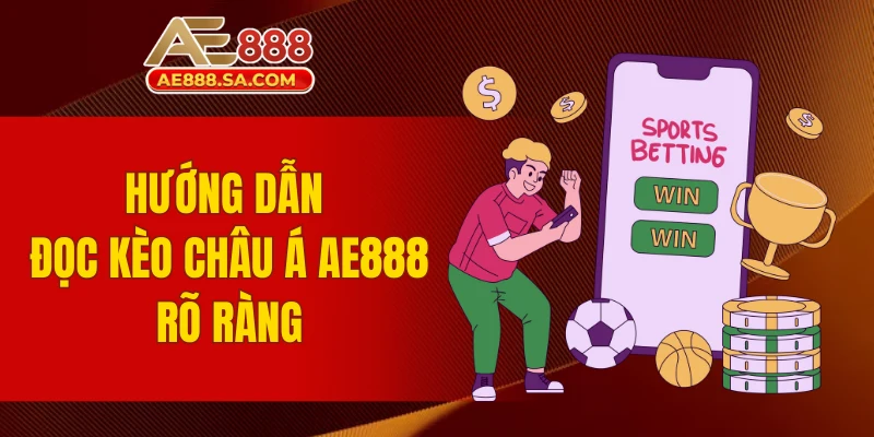 Soi Kèo Châu Á AE888 Chuẩn Tỷ Lệ, Chơi Khéo Để Về Bờ Hướng dẫn đọc kèo châu Á AE888 rõ ràng