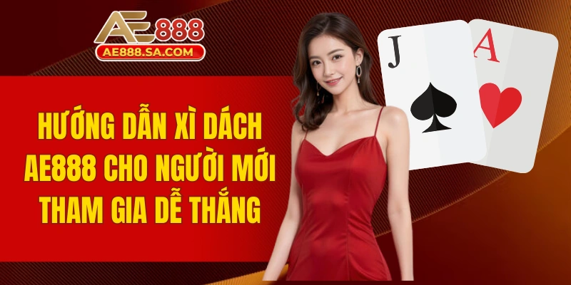 hướng dẫn xì dách AE888 cho người mới
