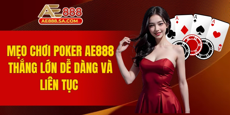 mẹo chơi Poker AE888 thắng lớn
