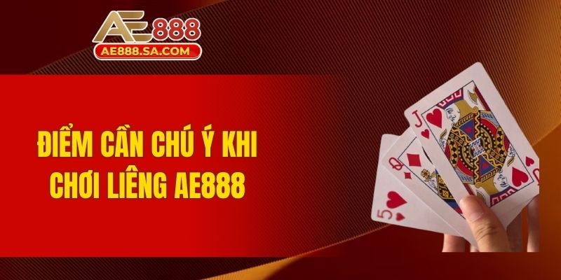 Kinh Nghiệm Chơi Liêng AE888 - Hướng Dẫn Tham Gia Đơn Giản Những lưu ý khi tham gia chơi liêng