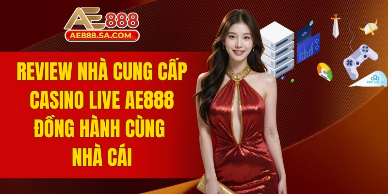 review nhà cung cấp Casino Live AE888
