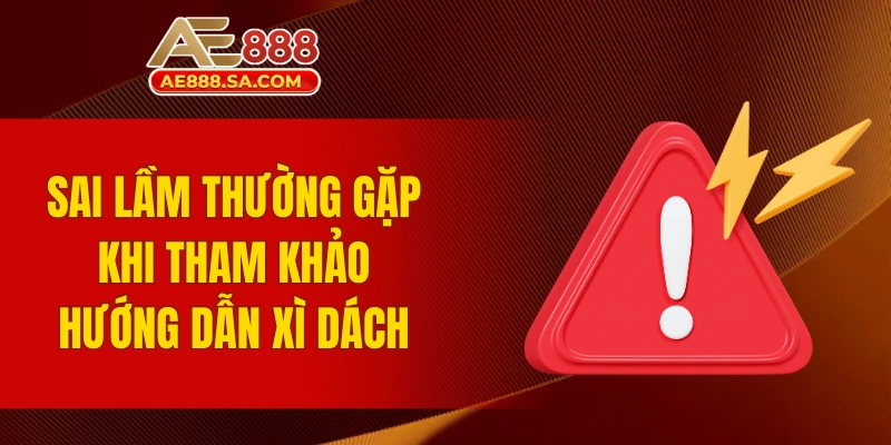 Sai lầm thường gặp khi tham khảo hướng dẫn xì dách AE888 cho người mới
