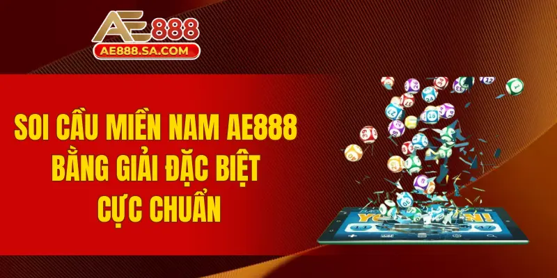 Soi Cầu Miền Nam AE888 - Phương Pháp Cực Chuẩn Để Cá Cược Soi cầu miền Nam AE888 bằng giải đặc biệt cực chuẩn