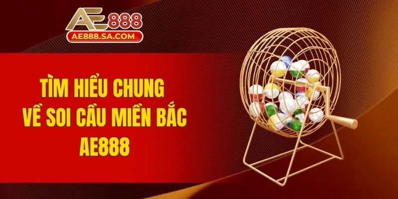 Tìm hiểu chung về soi cầu miền Bắc AE888